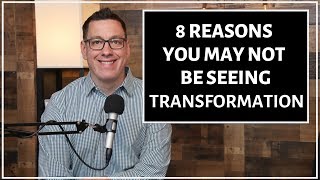 8 Reasons You May Not Be Seeing Transformation