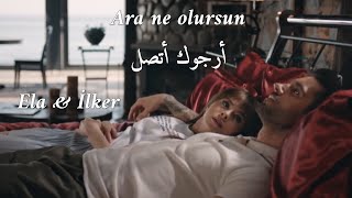 Ela & İlker - Ara ne olursun - lyrics//ايلكر & ايلا - أرجوك أتصل - مترجمة