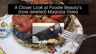 A Closer Look at Foodie Beauty's (now deleted) Maqluba Video