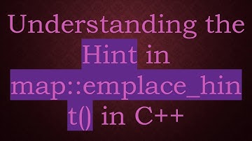 Understanding the Hint in map::emplace_hint() in C++