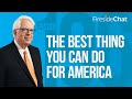 Fireside Chat Ep. 196 — The Best Thing You Can Do for America