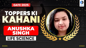 GATE Life Science Toppers Interview 2025 - Anushka
