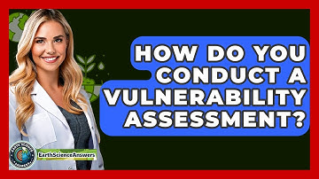 How Do You Conduct A Vulnerability Assessment? - Earth Science Answers