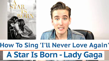 How To Sing 'I'll Never Love Again' A Star Is Born by Lady Gaga