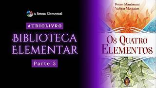Os Quatro Elementos | Deuse Mantovani e Valéria Monteiro - Audiolivro Parte 3 | Biblioteca Elementar