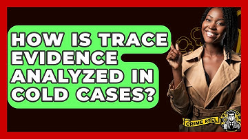 How Is Trace Evidence Analyzed In Cold Cases? - The Crime Reel
