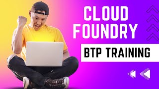 What is Cloud Foundry in SAP BTP? Part 4