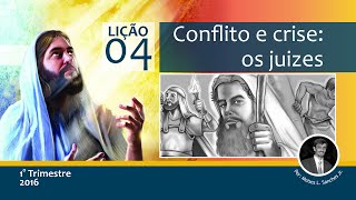Lição 04 - Conflito e Crise:  os juizes - Pastor Moise Lopes Sanches Junior