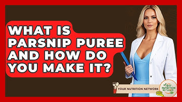 What Is Parsnip Puree And How Do You Make It? - Your Nutrition Network