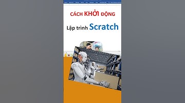 Lập trình game Scratch - cơ bản cách khởi động