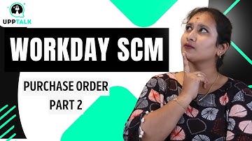Workday SCM Purchase Order Part 2 | Creating & Managing Purchase Orders |Learn Workday SCM | Upptalk