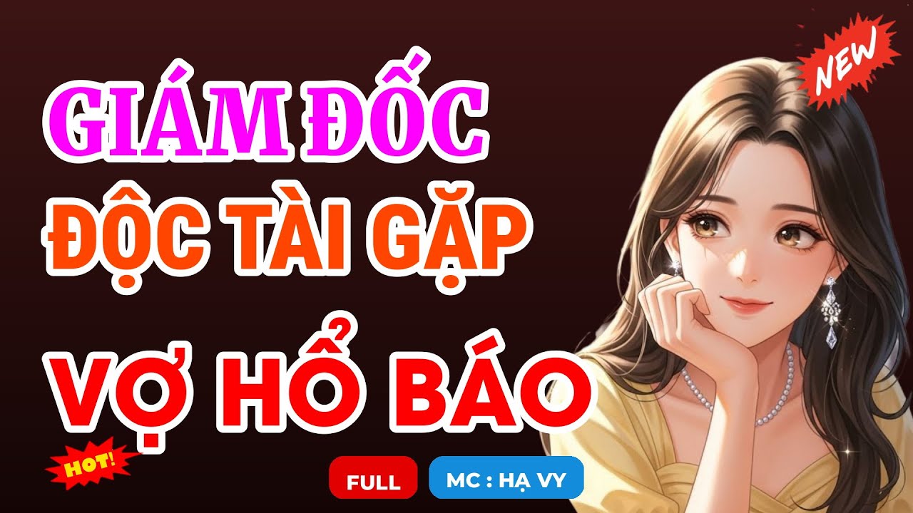 GIÁM ĐỐC ĐỘC TÀI GẶP VỢ HỔ BÁO | AUDIO TIỂU THUYẾT NGÔN TÌNH HAY MC HẠ VY DIỄN ĐỌC MỚI 2026