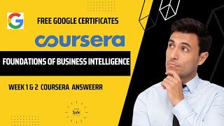 Foundations of Business Intelligence |Google Professional Certificate free Coursera 1-2 week|PowerBI