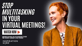 Stop Multitasking in Virtual Meetings | How to Show Up with Real Executive Presence