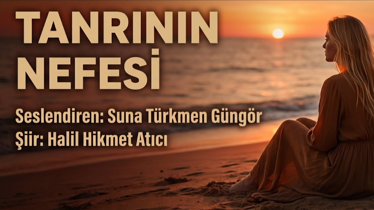 TANRININ NEFESİ - Seslendiren: Suna Türkmen Güngör - Şiir: Halil Hikmet Atıcı