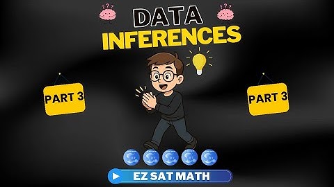 [Problem Solving and Data Analysis] Data Inferences: Part 3