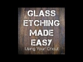 Glass Etching Made Easy....Using Your Cricut
