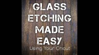 Glass Etching Made Easy....Using Your Cricut