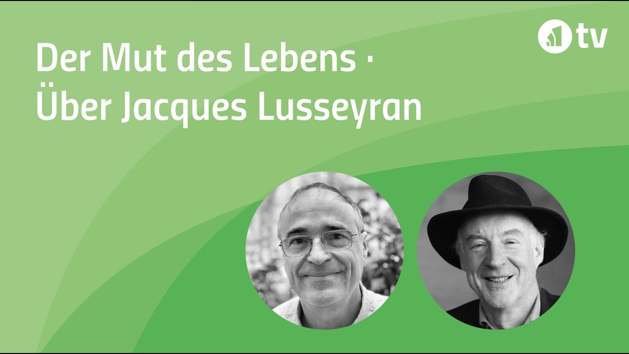 Der Mut des Lebens · Über Jacques Lusseyran (1924-1971)