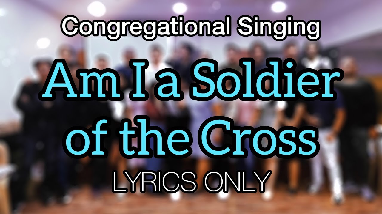 am-i-a-soldier-of-the-cross-lyrics-youtube