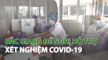Bắc Giang đề nghị hỗ trợ xét nghiệm Covid-19| VTC14