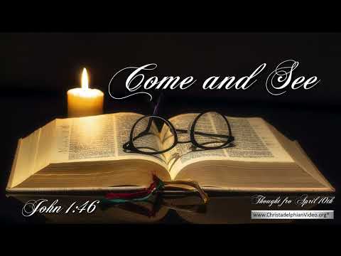 Thought for April 10th 'Come and See ' John 1 46