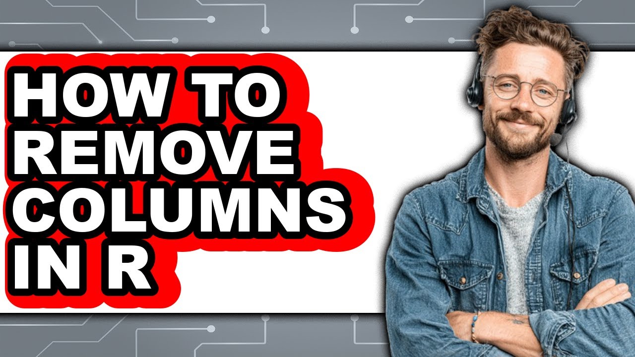 How to Remove Columns in R - Step by Step - YouTube