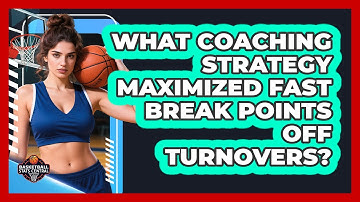What Coaching Strategy Maximized Fast Break Points Off Turnovers? - Basketball Stats Central