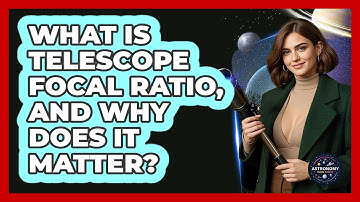 What Is Telescope Focal Ratio, And Why Does It Matter? - Astronomy Made Simple