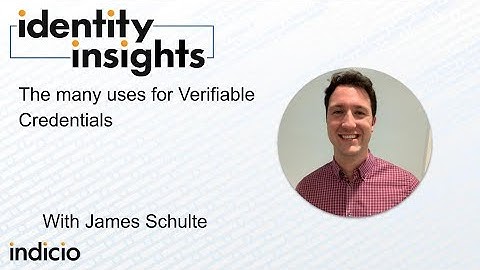 Identity Insights - The many uses for Verifiable Credentials with James Schulte
