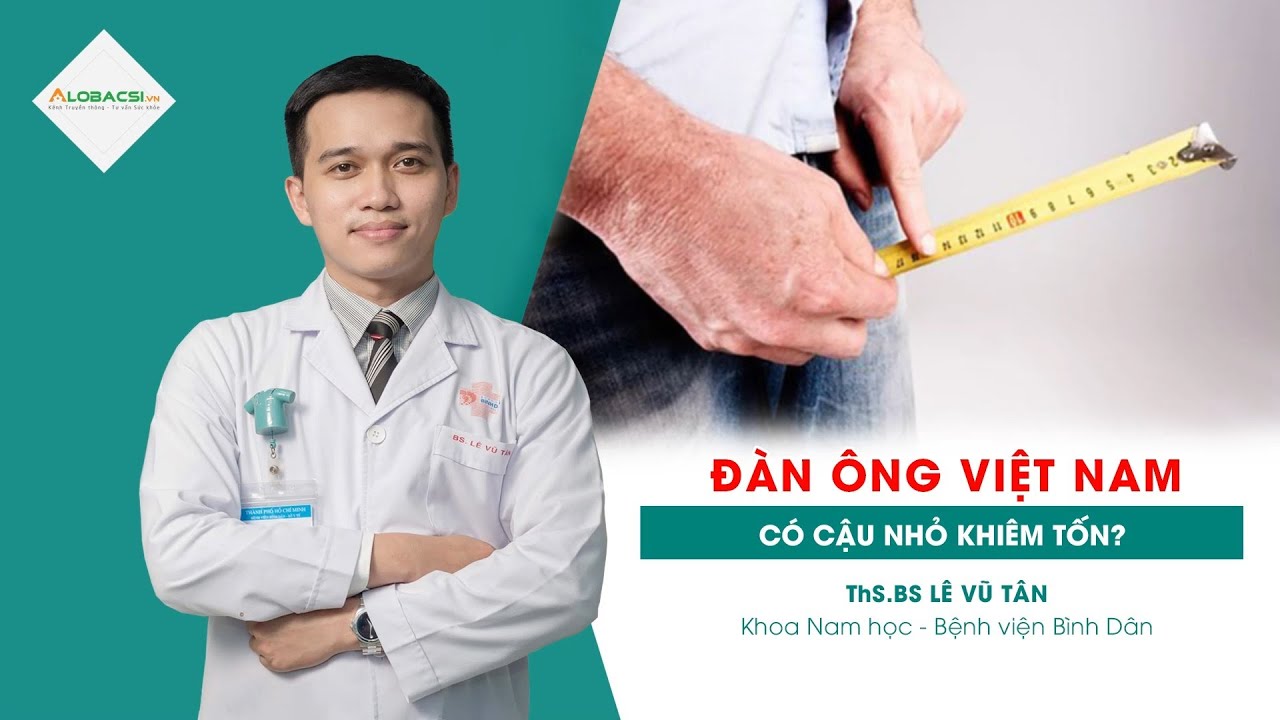 dung gel titan co anh huong gi khong 2022 Đàn ông Việt Nam có cậu nhỏ khiêm tốn? | ThS.BS Lê Vũ Tân
