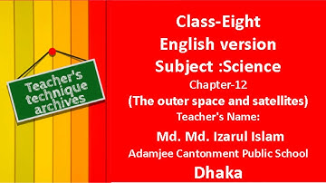 Class Eight English version Science Chapter 12The outer space and satellitesMd  Izarul Islam