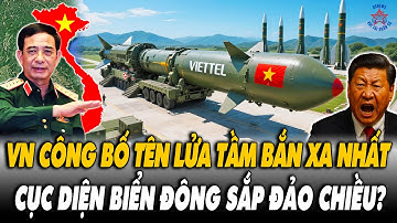 Chấn Động Khu Vực: VN Công Bố Tên Lửa Tầm Bắn 1000Km - Cục Diện Biển Đông Đảo Chiều?