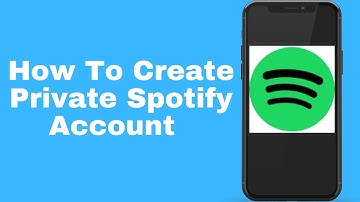 How To Create Private Spotify Account