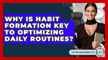 Why Is Habit Formation Key To Optimizing Daily Routines? - The Time Management Pro