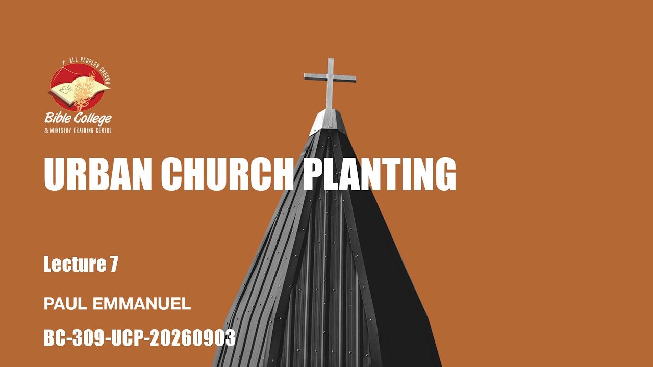 Thumbnail for Urban Church Planting | Lecture 7 : BC309-UCP-20260903