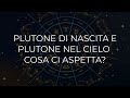 Plutone di nascita e plutone nel cielo cosa ci aspetta