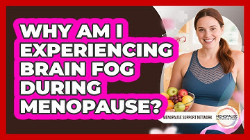 Why Am I Experiencing Brain Fog During Menopause? - Menopause Support Network