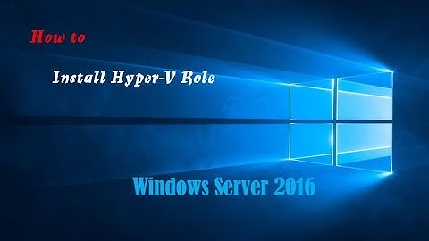 How to Install Hyper-V on Windows Server 2016