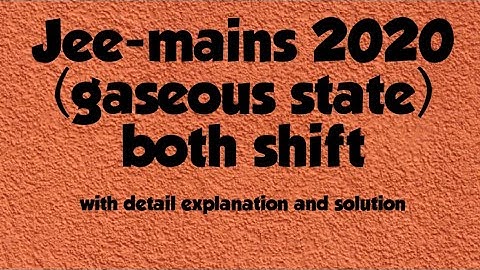 Jee-mains 2020 gaseous state ( both shift) with detail solution and explanation