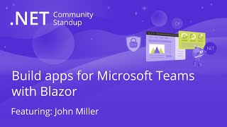 asp.net community standup - build apps for microsoft teams with blazor