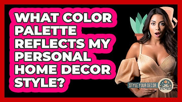 What Color Palette Reflects My Personal Home Decor Style? - Style Your Decor