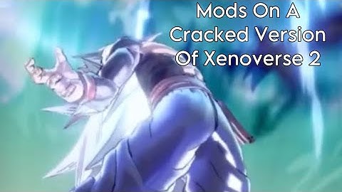 How To Download Mods On A Cracked Version Of Xenoverse 2