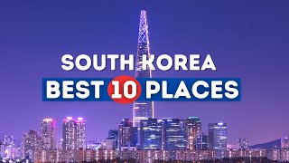 Discover South Korea: Top 10 Must-Visit Destinations for an Unforgettable Journey