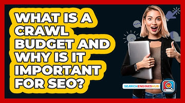 What Is A Crawl Budget And Why Is It Important For SEO? - SearchEnginesHub.com