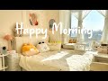 Playlist happy morning  chill morning songs to start your day  chill music playlist