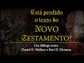 A Credibilidade Textual do NT - Daniel Wallace e Bart Ehrman (Debate)