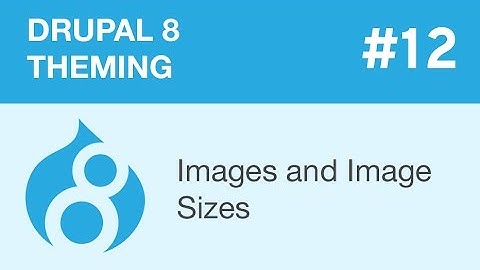 Drupal 8 Theming - Part 12 - Images and Image Sizes