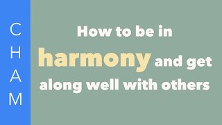 How to be in harmony and get along with others