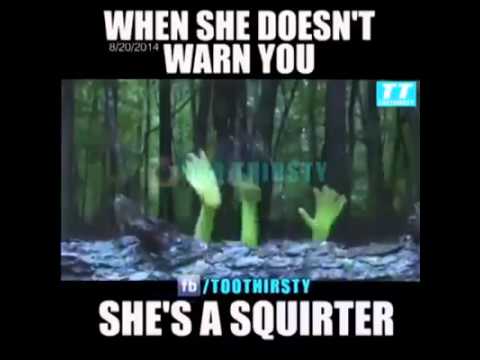 She's a squirter